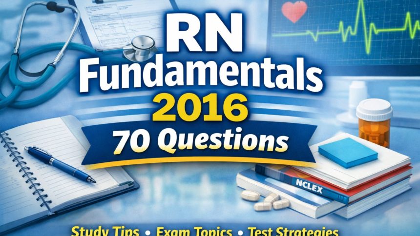 RN Fundamentals 2016 – 70 Questions: A Complete Guide to Understanding, Preparing, and Succeeding